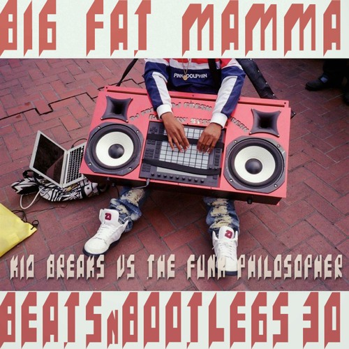 Big Fat Mama Beats & Bootlegs #30 w Kid Breaks X Funk Philosopher [Free Download] ★Release-Party★