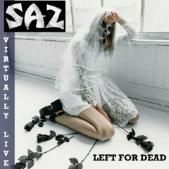 SAZ - Left For Dead (Virtually Live)