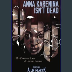 [ebook] read pdf 💖 Anna Karenina Isn't Dead: The Rewritten Lives of Literary Legends [PDF]