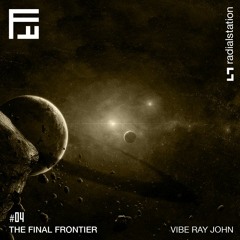 The Final Frontier #04 by Vibe Ray John