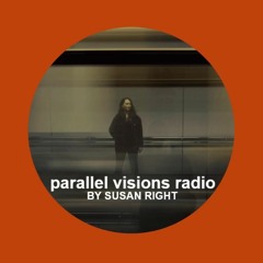 parallel visions radio by SUSAN RIGHT