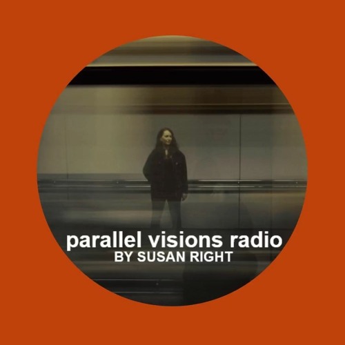 parallel visions radio by SUSAN RIGHT