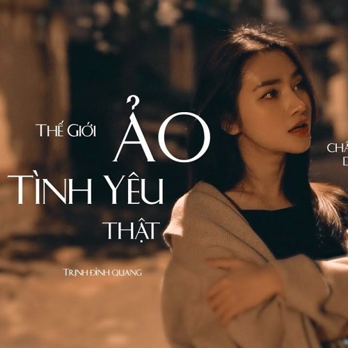 THẾ GIỚI ẢO TÌNH YÊU THẬT REMIX ORINN X GUANG  TRỊNH ĐÌNH QUANG 320kbps