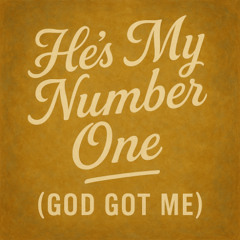 Hes My Number One (God Got Me)