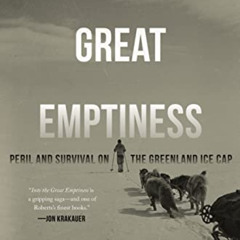 [Get] PDF 📭 Into the Great Emptiness: Peril and Survival on the Greenland Ice Cap by