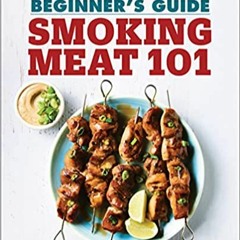 [Download] [epub]^^ Smoking Meat 101: The Ultimate Beginner's Guide [DOWNLOADPDF] PDF