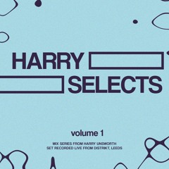 Harry Selects - Volume 1. (Recorded Live From Distrikt Leeds)