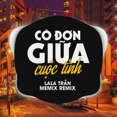 Cô Đơn Giữa Cuộc Tình (meMix Remix) [feat. LaLa Trần]