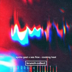 Sycho Gast x Ses Flow - Cooking Heat