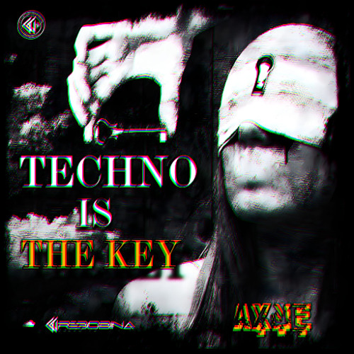 TECHNO IS THE KEY by AXNE REBOBINA