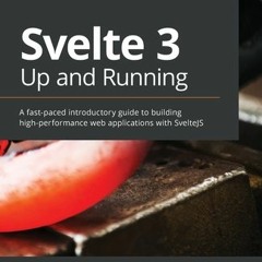 Free PDF Svelte 3 Up and Running: A fast-paced introductory guide to building high-performance web a