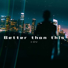 Capz - Better Than This