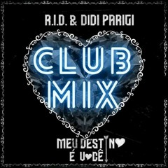 R.I.D & Didi Parigi Meu Destino É Voçe Club MIX 2021