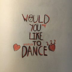 Would You Like To Dance?