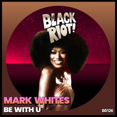 Black Riot 126 - Mark Whites - Be With U (teaser)