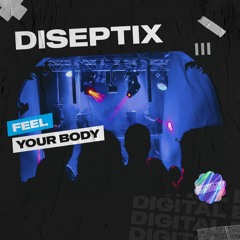 Diseptix - Feel Your Body [OUT NOW]