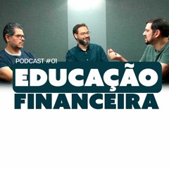 Educação Financeira | Lucas Previde, Raul Chavarria e Silvano Júnior - PODCAST#01