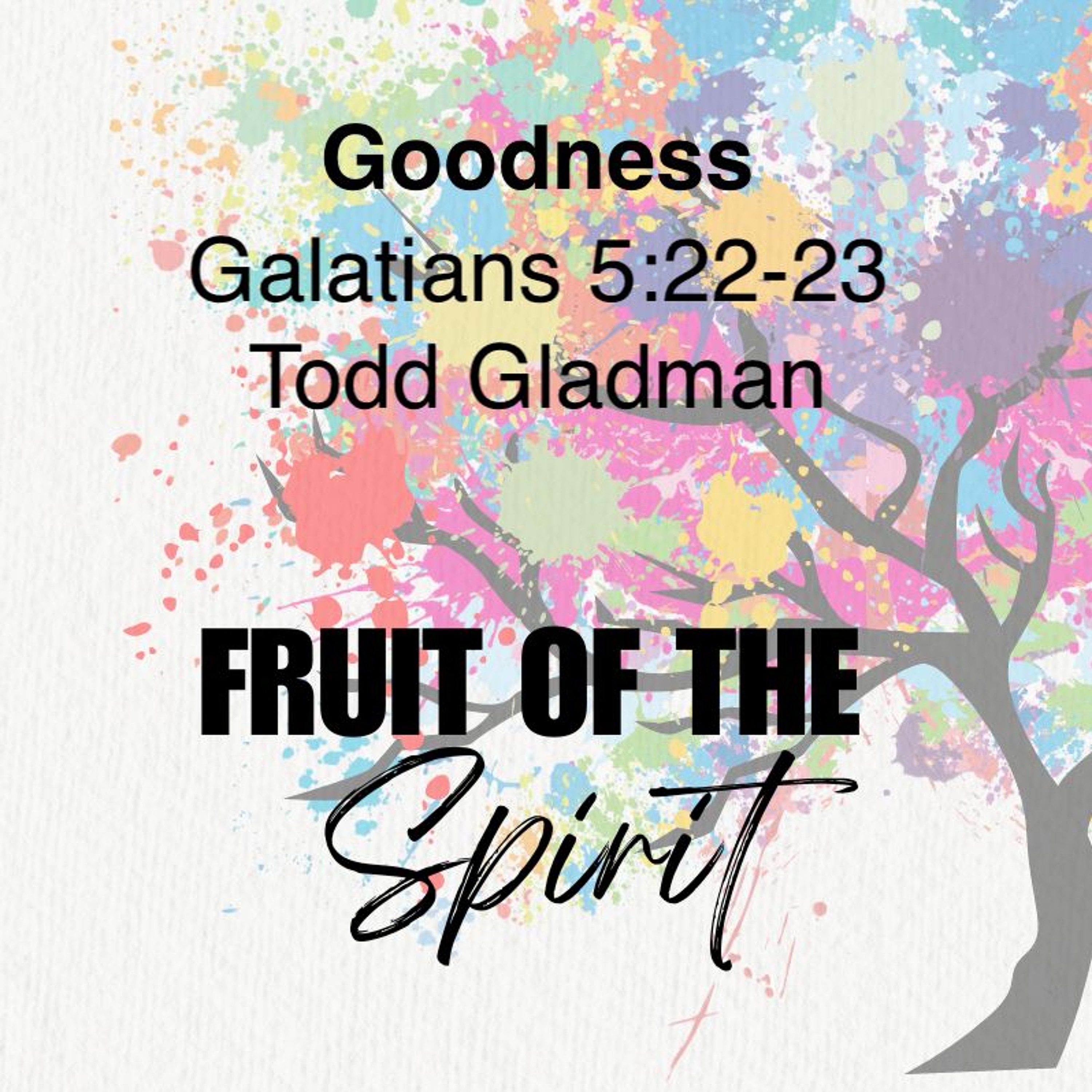 Aug 11/24 | Fruits of the Spirit - Goodness | Todd Gladman episode artwork