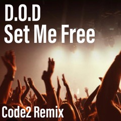 D.O.D Set Me Free (Code2 Remix)**FREE DOWNLOAD**