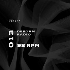 Deform Radio 013 - 98 RPM - 20.04.2023