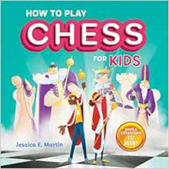 ACCESS EPUB 📭 How to Play Chess for Kids: Simple Strategies to Win by Jessica E Mart