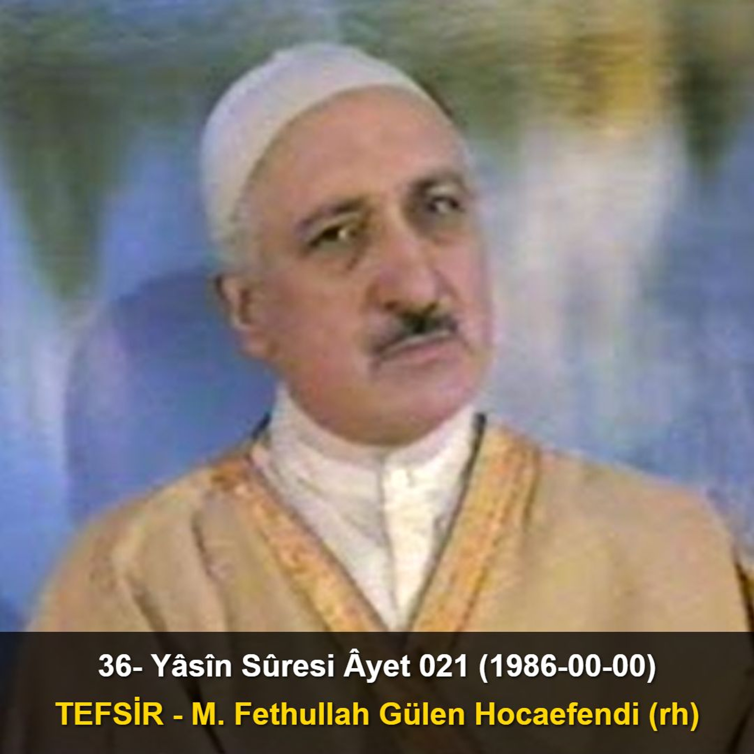 036.Yâsîn Sûresi Âyet 021 (1986-00-00) M. Fethullah Gülen Hocaefendi-TEFSİR episode artwork