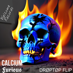 FURIOUS - Calcium (DRØPTØP FLIP)