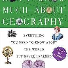 [View] [KINDLE PDF EBOOK EPUB] Don't Know Much About® Geography: Revised and Updated Edition (Don't