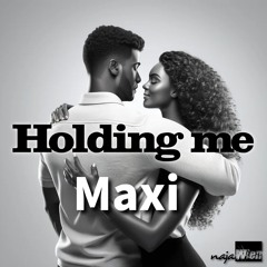 Holding me MAXI