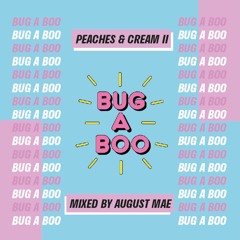 BUG A BOO Presents: Peaches & Cream 2 mixed by August Mae