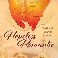 free EBOOK 📰 Hopeless Romantic: The Untold History of Ethiopia by  Dawit Muluneh EBO