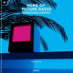 Home Of Future Radio #004 - Jeonghyeon Guestmix