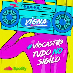 Vigcast 03 - Tudo No Sigilo