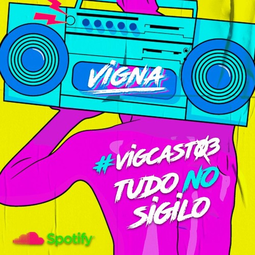 Vigcast 03 - Tudo No Sigilo