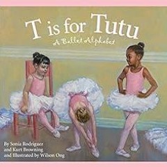 Open PDF T is for Tutu: A Ballet Alphabet (Sports Alphabet) by Sonia Rodriguez,Kurt Browning,Wilson