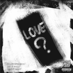 Love ? (ft. xxxtentacion, Juice WRLD, Kanye West)