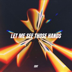 LET ME SEE THOSE HANDS (FLNZ EDIT)