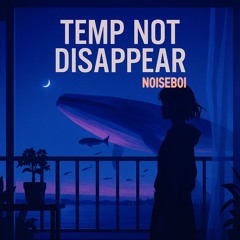 Temp Not Disappear(NOISEBOI remix)