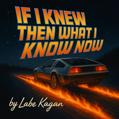 If I Knew Then What I Know Now