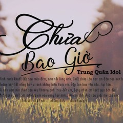 Trung Quân idol - Chua Bao Gio - Mark