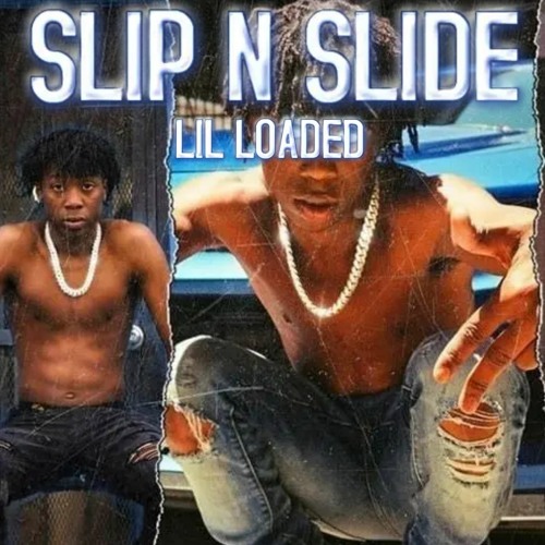 Lil Loaded - Slip N Slide (unreleased)