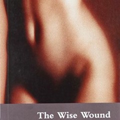 [GET] KINDLE PDF EBOOK EPUB The Wise Wound: menstruation and everywoman by  Penelope
