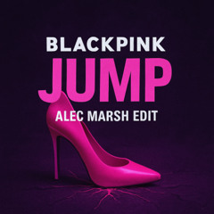BLACKPINK - JUMP (Alec Marsh Edit)