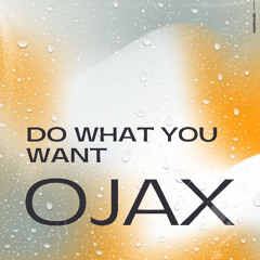 Ojax - Do What You Want