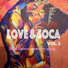 LOVE & SOCA VOL. 2 (2024 Groovy Soca Love Songs)