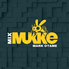 MUKKE MIX SERIES #2 - Mark Otame