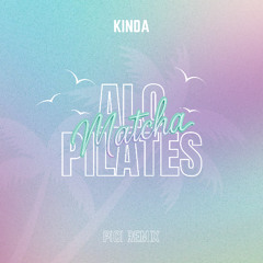 Kinda - Alo Pilates Matcha (Pici Remix)