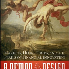 GET EPUB 📃 A Demon of Our Own Design: Markets, Hedge Funds, and the Perils of Financ