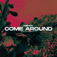 Kishan - Come Around (Calabria Edit)