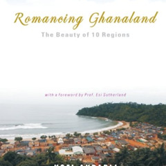 [Read] KINDLE 💑 Romancing Ghanaland: The Beauty of 10 Regions by  Kofi Akpabli [EBOO